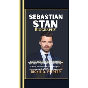 Porter, Rickie D. Sebastian Stan Biography: Marvel’s Winter Soldier Unmasked--The True Story of the Actor Behind Bucky Barnes and The Avengers Porter, Rickie D. Sebastian Stan Biography: Marvel’s Winter Soldier Unmasked--The True Story of the Actor Behind Bucky Barnes and The Avengers