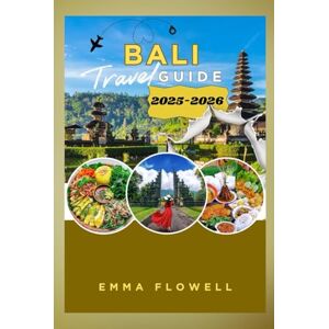 FLOWELL, EMMA Bali Travel Guide 2025/2026: Explore Indonesia’s Island of Gods Beaches, Temples, Culture, and Adventure Awaits FLOWELL, EMMA Bali Travel Guide 2025/2026: Explore Indonesia’s Island of Gods Beaches, Temples, Culture, and Adventure Awaits