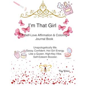 Weiss, Toy I'm That Girl: A Self-Love Affirmation & Coloring Journal Book Weiss, Toy I'm That Girl: A Self-Love Affirmation & Coloring Journal Book