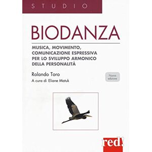 Toro, Rolando Biodanza. Musica, movimento, comunicazione espressiva per lo sviluppo armonico della personalità Toro, Rolando Biodanza. Musica, movimento, comunicazione espressiva per lo sviluppo armonico della personalità