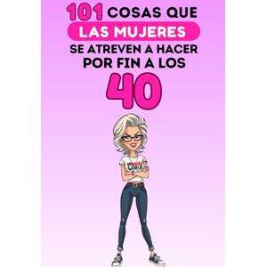 Neffil, Philip 101 cosas que las mujeres se atreven a hacer por fin a los 40: Un libro divertido y sin complejos, ideal para celebrar los 40 con humor, autoironía y libertad. ¡Risas aseguradas! Neffil, Philip 101 cosas que las mujeres se atreven a hacer por fin a los 40: Un libro divertido y sin complejos, ideal para celebrar los 40 con humor, autoironía y libertad. ¡Risas aseguradas!