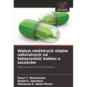 Mohammed, Eman T. Wpływ niektórych olejów naturalnych na toksyczność kadmu u szczurów: Badania biochemiczne i mikroskopowe Mohammed, Eman T. Wpływ niektórych olejów naturalnych na toksyczność kadmu u szczurów: Badania biochemiczne i mikroskopowe