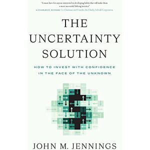 John M Jennings The Uncertainty Solution: How to Invest with Confidence in the Face of the Unknown John M Jennings The Uncertainty Solution: How to Invest with Confidence in the Face of the Unknown