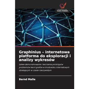 Malle, Bernd Graphinius internetowa platforma do eksploracji i analizy wykresów: ¿atwe demonstrowanie i tworzenie prototypów problemów teorii grafów w ¿rodowisku internetowym dzia¿aj¿cym w czasie rzeczywistym Malle, Bernd Graphinius internetowa platforma do eksploracji i analizy wykresów: ¿atwe demonstrowanie i tworzenie prototypów problemów teorii grafów w ¿rodowisku internetowym dzia¿aj¿cym w czasie rzeczywistym