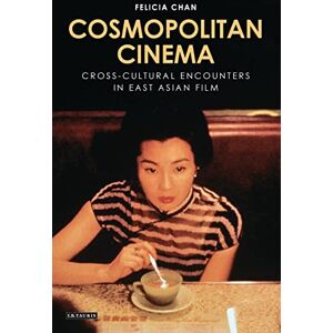 Chan, Felicia Cosmopolitan Cinema: Cross-cultural Encounters in East Asian Film (World Cinema) Chan, Felicia Cosmopolitan Cinema: Cross-cultural Encounters in East Asian Film (World Cinema)