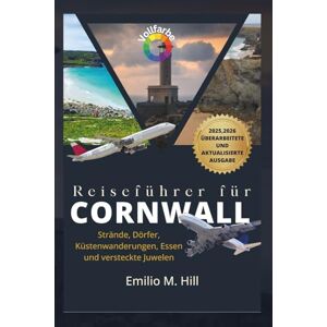 M. Hill, Emilio Reiseführer für Cornwall 2025-2026: Strände, Dörfer, Küstenwanderungen, Essen und versteckte Juwelen (Wissen, bevor Sie gehen) M. Hill, Emilio Reiseführer für Cornwall 2025-2026: Strände, Dörfer, Küstenwanderungen, Essen und versteckte Juwelen (Wissen, bevor Sie gehen)