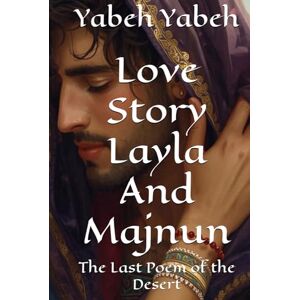 yabeh, yabeh Love Story Layla And Majnun: The Last Poem of the Desert yabeh, yabeh Love Story Layla And Majnun: The Last Poem of the Desert
