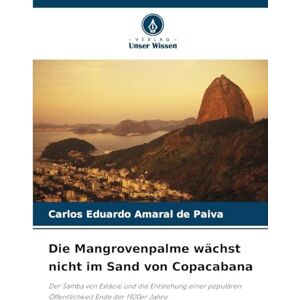 Amaral de Paiva, Carlos Eduardo Die Mangrovenpalme wächst nicht im Sand von Copacabana: Der Samba von Estácio und die Entstehung einer populären Öffentlichkeit Ende der 1920er Jahre Amaral de Paiva, Carlos Eduardo Die Mangrovenpalme wächst nicht im Sand von Copacabana: Der Samba von Estácio und die Entstehung einer populären Öffentlichkeit Ende der 1920er Jahre