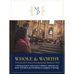 A. Smith, Melvina Whole & Worthy: A Devotional for Women Reclaiming Their Identity in Christ A. Smith, Melvina Whole & Worthy: A Devotional for Women Reclaiming Their Identity in Christ