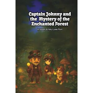 Perri, AmyLynne Captain Johnny & the Mystery of the Enchanted Forest: A Forest Full of Wonders, Whispers, and Wild Discoveries (Captain Johnny and the Quest for Nature’s Treasure) Perri, AmyLynne Captain Johnny & the Mystery of the Enchanted Forest: A Forest Full of Wonders, Whispers, and Wild Discoveries (Captain Johnny and the Quest for Nature’s Treasure)