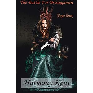 Harmony Kent The Battle For Brisingamen: (Freya's Power) Harmony Kent The Battle For Brisingamen: (Freya's Power)