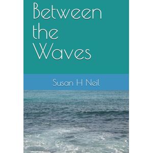 Neil, Ms Susan H Between the Waves Neil, Ms Susan H Between the Waves