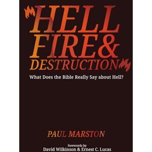 Marston, Paul Hellfire and Destruction: What Does the Bible Really Say about Hell? Marston, Paul Hellfire and Destruction: What Does the Bible Really Say about Hell?