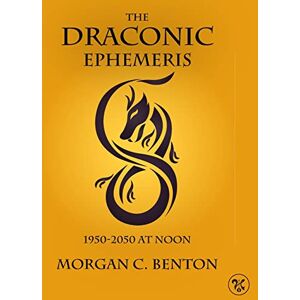 Benton, Morgan C. The Draconic Ephemeris: 1950-2050 at Noon Benton, Morgan C. The Draconic Ephemeris: 1950-2050 at Noon