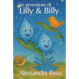 Risso, Alessandra Le Avventure di Lilly e Billy: Alla scoperta del mondo! Risso, Alessandra Le Avventure di Lilly e Billy: Alla scoperta del mondo!