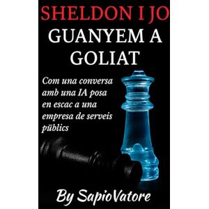 Vatore, Sapio SHELDON I JO GUANYEM A GOLIAT: Com una conversa amb una IA posa en escac a una empresa de serveis públics. Vatore, Sapio SHELDON I JO GUANYEM A GOLIAT: Com una conversa amb una IA posa en escac a una empresa de serveis públics.