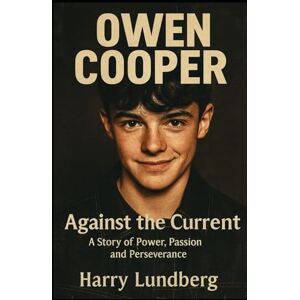 Lundberg, Harry OWEN COOPER: Against The Current A story of power, passion and perseverance Lundberg, Harry OWEN COOPER: Against The Current A story of power, passion and perseverance
