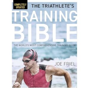 Friel, Joe The Triathlete's Training Bible: The World's Most Comprehensive Training Guide, 5th Edition Friel, Joe The Triathlete's Training Bible: The World's Most Comprehensive Training Guide, 5th Edition