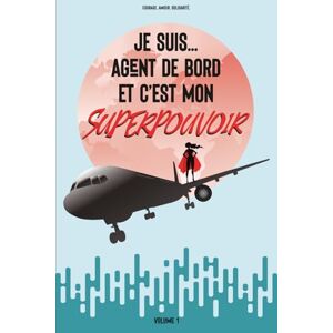 De Serre Boissonneault, Jessica Je suis... agent de bord et c’est mon super pouvoir De Serre Boissonneault, Jessica Je suis... agent de bord et c’est mon super pouvoir