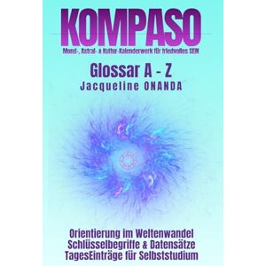 ONANDA, Jacqueline KOMPASO Glossar A Z: Orientierung im Weltenwandel; Schlüsselbegriffe & Datensätze (KOMPASO 55) ONANDA, Jacqueline KOMPASO Glossar A Z: Orientierung im Weltenwandel; Schlüsselbegriffe & Datensätze (KOMPASO 55)