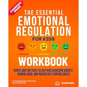 Publishing, Ambrosia The Essential Emotional Regulation for Kids Workbook: Simple and Fun Tools to Help Kids Overcome Anxiety, Manage ADHD, and Master Self-Control Skills Publishing, Ambrosia The Essential Emotional Regulation for Kids Workbook: Simple and Fun Tools to Help Kids Overcome Anxiety, Manage ADHD, and Master Self-Control Skills