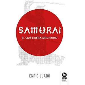 Lladó Micheli, Enric Samurái: El que lidera sirviendo (Directivos y líderes) Lladó Micheli, Enric Samurái: El que lidera sirviendo (Directivos y líderes)