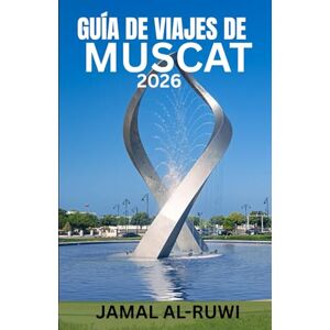 AL-RUWI, JAMAL GUÍA DE VIAJES DE MASCATE 2026: Descubre Mascate: La guía de viaje completa para 2026 a la capital de Omán: principales atracciones, cultura, ... por primera vez y para quienes regresan, AL-RUWI, JAMAL GUÍA DE VIAJES DE MASCATE 2026: Descubre Mascate: La guía de viaje completa para 2026 a la capital de Omán: principales atracciones, cultura, ... por primera vez y para quienes regresan,