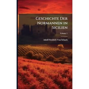 Von Schack, Adolf Friedrich Geschichte Der Normannen in Sicilien Von Schack, Adolf Friedrich Geschichte Der Normannen in Sicilien