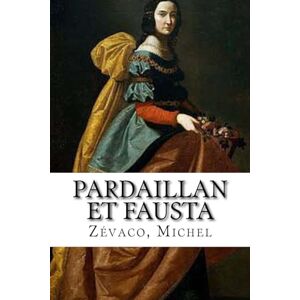 Michel, Zevaco, Pardaillan et Fausta: Les Pardaillan #5 Michel, Zevaco, Pardaillan et Fausta: Les Pardaillan #5