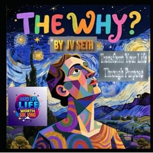 SETH, JV The Why?: Transform Your Life Through Purpose (Hard Life Problems Worth Solving) SETH, JV The Why?: Transform Your Life Through Purpose (Hard Life Problems Worth Solving)