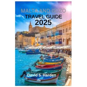 Harden, David S. Malta and GOZO Travel Guide 2025: Uncovering Hidden Gems Harden, David S. Malta and GOZO Travel Guide 2025: Uncovering Hidden Gems