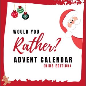 Bennaceur, Tarik Advent Calendar Game Book for Kids: Christmas Would You Rather?: Funny Would You Rather Christmas Edition to Play Every Day Bennaceur, Tarik Advent Calendar Game Book for Kids: Christmas Would You Rather?: Funny Would You Rather Christmas Edition to Play Every Day