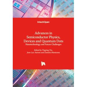 Advances in Semiconductor Physics, Devices and Quantum Dots Nanotechnology and Future Challenges Advances in Semiconductor Physics, Devices and Quantum Dots Nanotechnology and Future Challenges