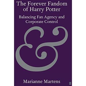 Martens, Marianne The Forever Fandom of Harry Potter: Balancing Fan Agency and Corporate Control (Elements in Publishing and Book Culture) Martens, Marianne The Forever Fandom of Harry Potter: Balancing Fan Agency and Corporate Control (Elements in Publishing and Book Culture)