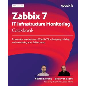 Liefting, Nathan Zabbix 7 IT Infrastructure Monitoring Cookbook: Explore the new features of Zabbix 7 for designing, building, and maintaining your Zabbix setup Liefting, Nathan Zabbix 7 IT Infrastructure Monitoring Cookbook: Explore the new features of Zabbix 7 for designing, building, and maintaining your Zabbix setup
