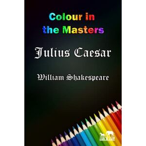 Shakespeare, William Julius Caesar: a colouring book of words (Colour in the Masters) Shakespeare, William Julius Caesar: a colouring book of words (Colour in the Masters)