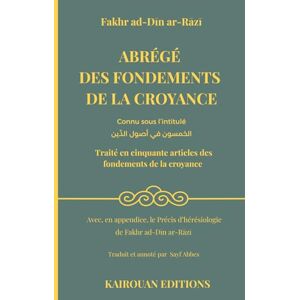 Abbes, Sayf ABRÉGÉ DES FONDEMENTS DE LA CROYANCE: Traité en cinquante articles des fondements de la croyance Abbes, Sayf ABRÉGÉ DES FONDEMENTS DE LA CROYANCE: Traité en cinquante articles des fondements de la croyance