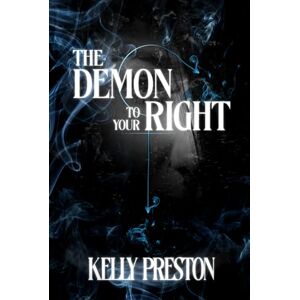 Preston, Kelly The Demon To Your Right: A Paranormal Horror Dark Romance Preston, Kelly The Demon To Your Right: A Paranormal Horror Dark Romance