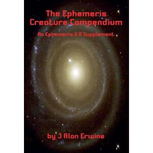 Erwine, J Alan The Ephemeris Creature Compendium Erwine, J Alan The Ephemeris Creature Compendium