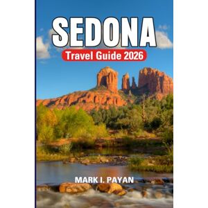 Payan, Mark I. Sedona Travel Guide 2026: Hiking Cathedral Rock, Exploring Spiritual Vortexes, Scenic Road Trips & Local Experiences in Arizona’s Red Rock Country Payan, Mark I. Sedona Travel Guide 2026: Hiking Cathedral Rock, Exploring Spiritual Vortexes, Scenic Road Trips & Local Experiences in Arizona’s Red Rock Country