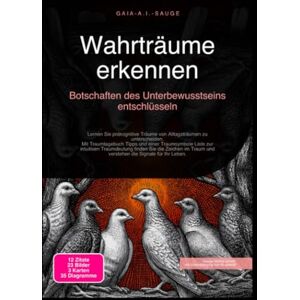 Sauge, Gaia A.I. Wahrträume erkennen: Botschaften des Unterbewusstseins entschlüsseln Sauge, Gaia A.I. Wahrträume erkennen: Botschaften des Unterbewusstseins entschlüsseln