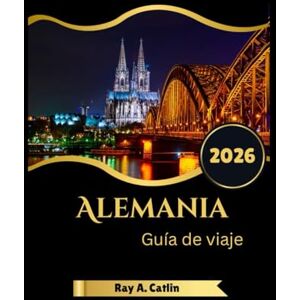Catlin, Ray A. Alemania Guía de viaje 2026 Catlin, Ray A. Alemania Guía de viaje 2026