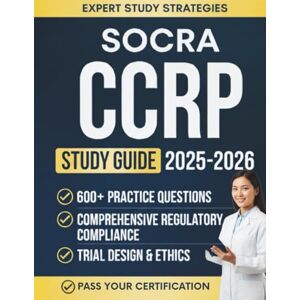 Publishing, clear frame SOCRA CCRP Exam Study Guide 2025-2026: Complete Certification Prep for Clinical Research Professionals, Covering GCP, FDA Regulations, Ethics, Trial Management, and 600+ Practice Questions Publishing, clear frame SOCRA CCRP Exam Study Guide 2025-2026: Complete Certification Prep for Clinical Research Professionals, Covering GCP, FDA Regulations, Ethics, Trial Management, and 600+ Practice Questions