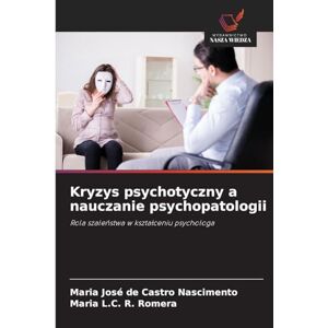 Castro Nascimento, Maria José de Kryzys psychotyczny a nauczanie psychopatologii: Rola szale¿stwa w kszta¿ceniu psychologa Castro Nascimento, Maria José de Kryzys psychotyczny a nauczanie psychopatologii: Rola szale¿stwa w kszta¿ceniu psychologa