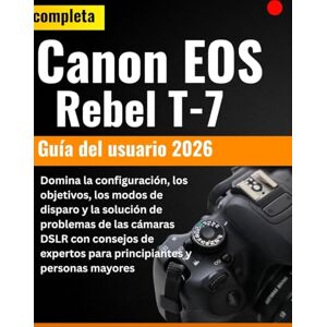 Hartley, Evan AV. Guía completa del usuario de la Canon EOS Rebel T-7 2026: Domine la configuración, los lentes, los modos de disparo y la resolución de problemas de ... para principiantes y personas mayores. Hartley, Evan AV. Guía completa del usuario de la Canon EOS Rebel T-7 2026: Domine la configuración, los lentes, los modos de disparo y la resolución de problemas de ... para principiantes y personas mayores.