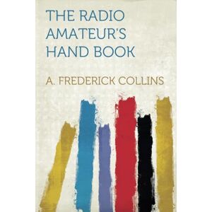 Collins, A. Frederick The Radio Amateur's Hand Book Collins, A. Frederick The Radio Amateur's Hand Book