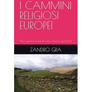 GRA, ZANDRO I CAMMINI RELIGIOSI EUROPEI: “Dieci cammini di fede tra storia, natura e spiritualità” GRA, ZANDRO I CAMMINI RELIGIOSI EUROPEI: “Dieci cammini di fede tra storia, natura e spiritualità”