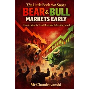 Chandravanshi, Mr The Little Book That Spots Bear & Bull Markets Early: How to Identify Trend Reversals Before the Crowd Early Warning Signs That Protect Capital and ... (The Little Book Series: Decision Filters) Chandravanshi, Mr The Little Book That Spots Bear & Bull Markets Early: How to Identify Trend Reversals Before the Crowd Early Warning Signs That Protect Capital and ... (The Little Book Series: Decision Filters)