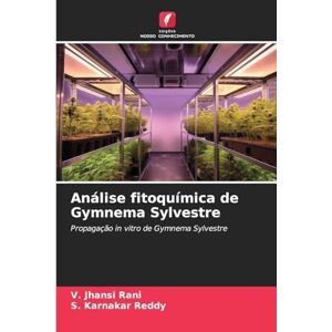 Rani, V Jhansi Análise fitoquímica de Gymnema Sylvestre: Propagação in vitro de Gymnema Sylvestre Rani, V Jhansi Análise fitoquímica de Gymnema Sylvestre: Propagação in vitro de Gymnema Sylvestre