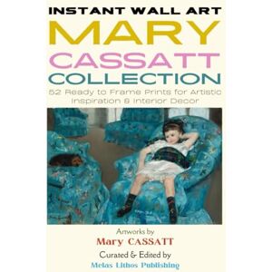 Cassatt, Mary Instant Wall Art Mary Cassatt Collection: 52 Ready to Frame Prints for Artistic Inspiration & Interior Decor (Vintage Prints Elegant, Artistic, Scientific) Cassatt, Mary Instant Wall Art Mary Cassatt Collection: 52 Ready to Frame Prints for Artistic Inspiration & Interior Decor (Vintage Prints Elegant, Artistic, Scientific)